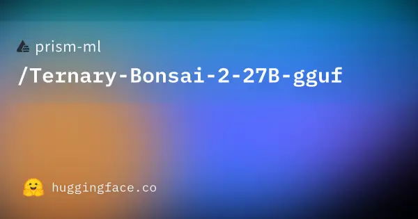 Prism Ml / Ternary-Bonsai-2-27B-gguf