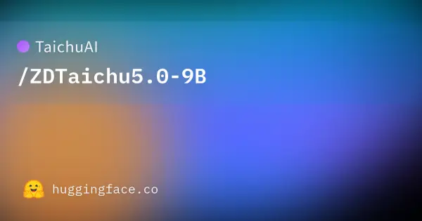 TaichuAI / ZDTaichu5.0-9B