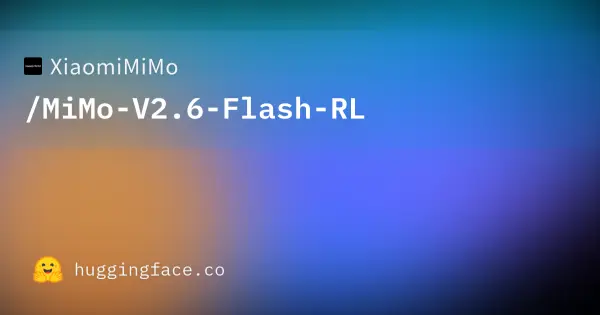 XiaomiMiMo / MiMo-V2.6-Flash-RL